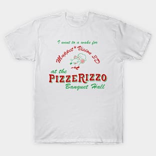 I Went to a Wake for Muppet*Vision 3D at the PizzeRizzo Banquet Hall T-Shirt